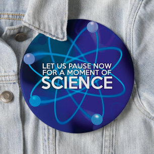 BADGE ROND 15,2 CM ARRÊTONS-NOUS UN INSTANT POUR UN MOMENT DE SCIENCE