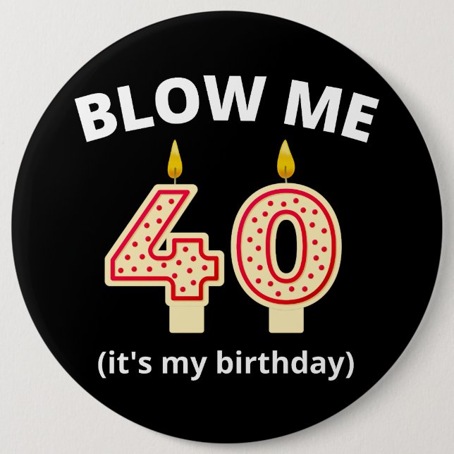 Badge Rond 15,2 Cm Blow Me 40e anniversaire (Devant)
