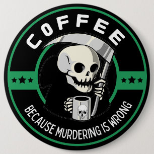 Badge Rond 15,2 Cm Café Parce que le Meurtre est Mal
