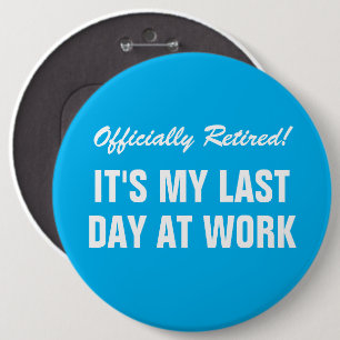 Badge Rond 15,2 Cm Dernière journée de travail de retraite officielle