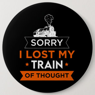 Badge Rond 15,2 Cm Désolé d'avoir perdu mon train de réflexion Train