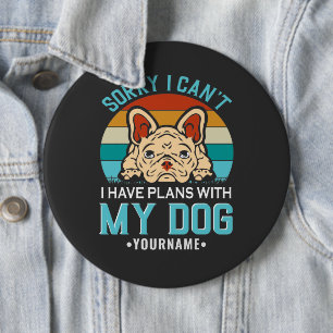 Badge Rond 15,2 Cm Désolé, je ne peux pas avoir de plans avec mon chi