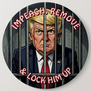 Badge Rond 15,2 Cm Destituer, Renvoyer et Emprisonner Anti-Trump