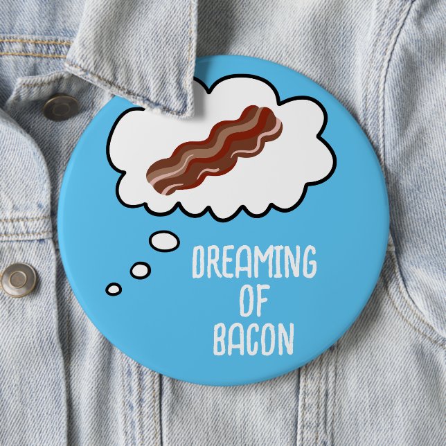 Badge Rond 15,2 Cm Dreaming of Bacon Funny Button (En situation)