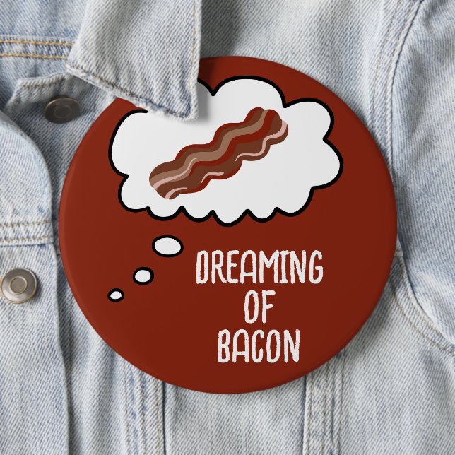 Badge Rond 15,2 Cm Dreaming of Bacon Funny Button (En situation)