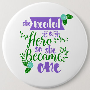 Badge Rond 15,2 Cm elle a eu besoin d'un héros ainsi elle est devenu