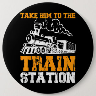 Badge Rond 15,2 Cm Emmenez-Le À La Gare 5