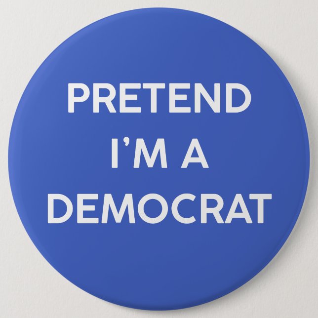 Badge Rond 15,2 Cm Faites comme si j'étais un démocrate (Devant)