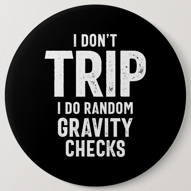 Badge Rond 15,2 Cm I Don't Trip (Devant)