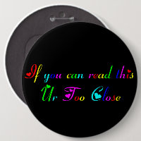 If You Can Read this Ur Too Close button