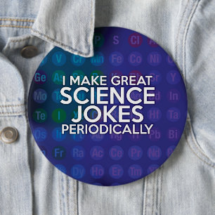 BADGE ROND 15,2 CM JE FAIS DE GRANDES BLAGUES SCIENTIFIQUES PÉRIODIQU