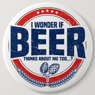 Badge Rond 15,2 Cm Je Me Demande Si Beer Pense À Moi Aussi