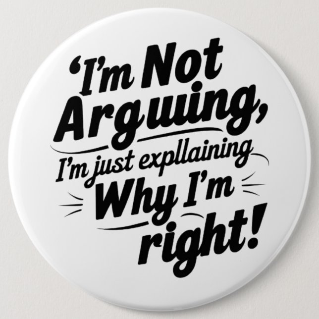 Badge Rond 15,2 Cm Je n'argumente pas, j'explique juste pourquoi j'ai (Devant)
