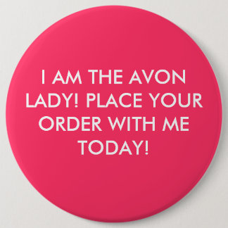 BADGE ROND 15,2 CM JE SUIS LA DAME D'AVON ! CONFIEZ VOTRE COMMANDE À