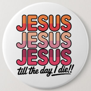 Badge Rond 15,2 Cm Jésus, Jésus, Jésus jusqu'au jour de ma mort
