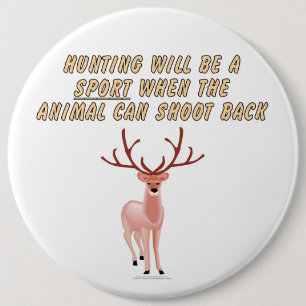 Badge Rond 15,2 Cm La chasse sera un sport quand l'animal peut tirer