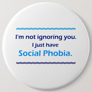 Badge Rond 15,2 Cm La phobie sociale qui vous ignore