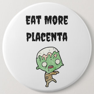 Badge Rond 15,2 Cm Mangez plus de Pin de sac de placenta