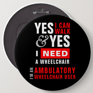 Badge Rond 15,2 Cm Oui, je peux marcher et j'ai besoin d'un fauteuil 