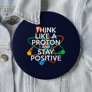 Badge Rond 15,2 Cm Pensez comme un proton et restez positif