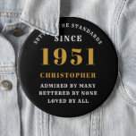 Badge Rond 15,2 Cm Personalized 70th Birthday 1951 Elegant Black Gold<br><div class="desc">70th birthday black and gold pin on badge. Easily customize the text of this born in 1951 "Standards" button using the template provided. Part of the setting standards range cards and gifts..</div>