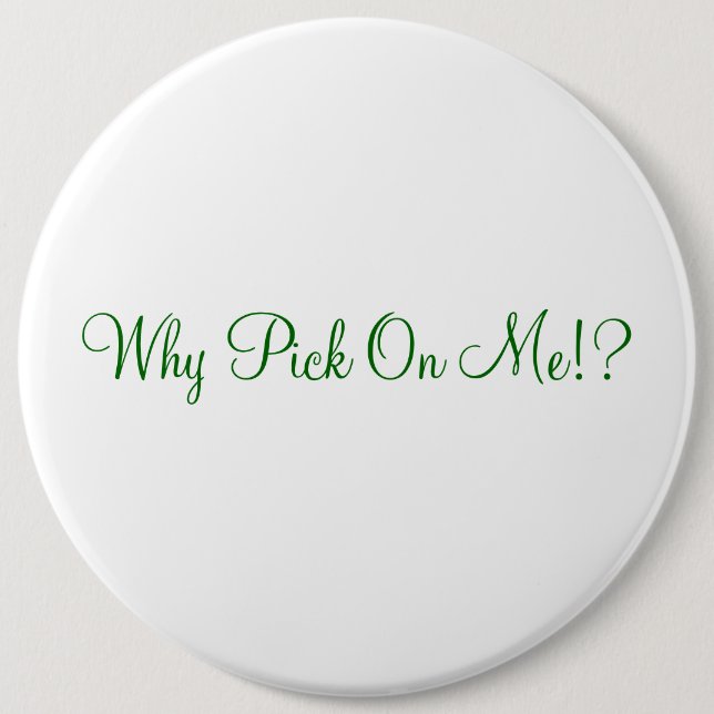 Badge Rond 15,2 Cm Pourquoi sélection sur moi ! ? (Devant)