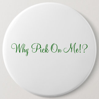 Badge Rond 15,2 Cm Pourquoi sélection sur moi ! ?