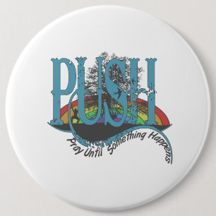 Badge Rond 15,2 Cm Priez Jusqu'À Ce Que Quelque Chose Arrive