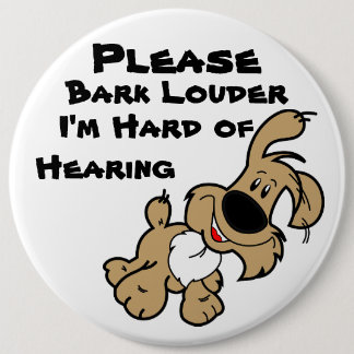 Badge Rond 15,2 Cm S'il vous plaît Bark Louder je suis difficile à en