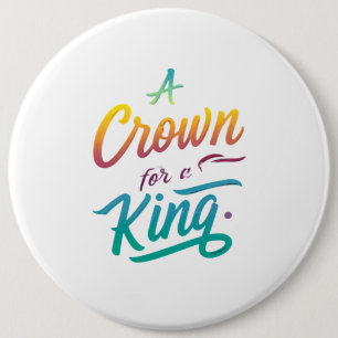 Badge Rond 15,2 Cm Une couronne pour un roi