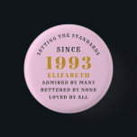 Badge Rond 2,50 Cm 30th Birthday Born 1993 Ajouter Nom Rose Grey<br><div class="desc">Personnalisé Anniversaire ajoutez votre nom et votre badge d'année. Modifiez le nom et l'année avec le modèle fourni. Un merveilleux accessoire de fête d'anniversaire personnalisé. Plus de cadeaux et de fournitures de fête disponibles avec le design "normes de fixation" dans le magasin.</div>