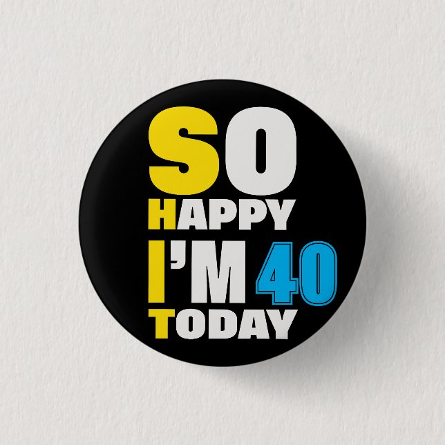Badge Rond 2,50 Cm 40e anniversaire So Happy I'm 40 Today Cadeau Drôl (Devant)