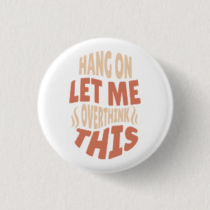 Badge Rond 2,50 Cm accrochez-vous, laissez-moi surpenser ce bouton