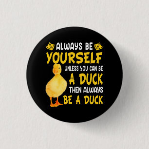 Badge Rond 2,50 Cm Always Be Yourself Unless You Can Be A Duck For Du