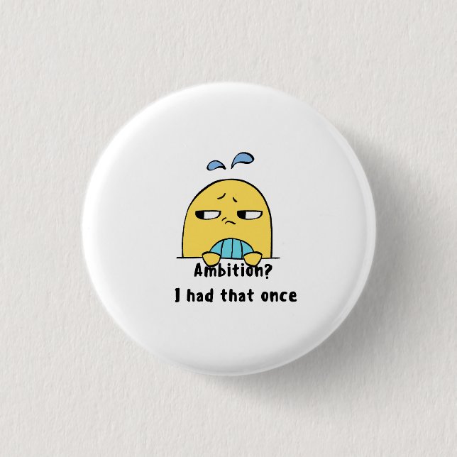 Badge Rond 2,50 Cm "Ambition? I had that once" (Devant)
