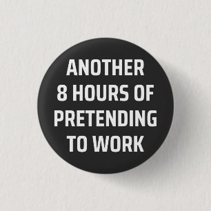 Badge Rond 2,50 Cm another 8 hours of pretending to work