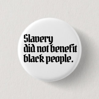 Badge Rond 2,50 Cm Anti-racismeL'esclavage n'a pas profité aux Noirs