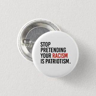 Badge Rond 2,50 Cm Arrêtez de prétendre que votre racisme est du patr