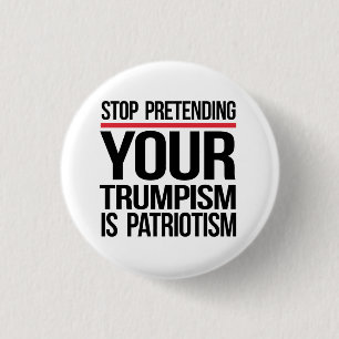 Badge Rond 2,50 Cm Arrêtez de prétendre que votre trumpisme est du pa