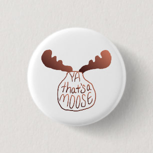 Badge Rond 2,50 Cm art dessiné à la main "Ya c'est un orignal" Come F