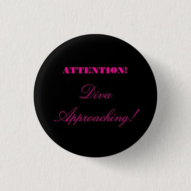 Badge Rond 2,50 Cm "Attention ! Approche de diva ! " (Devant)
