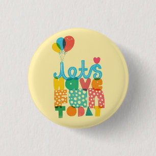 Badge Rond 2,50 Cm Ayons l'amusement aujourd'hui ! ♥