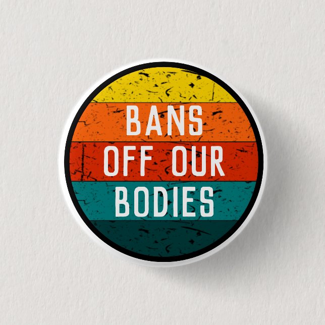Badge Rond 2,50 Cm Bans Off Our Bodies Grand format (Devant)