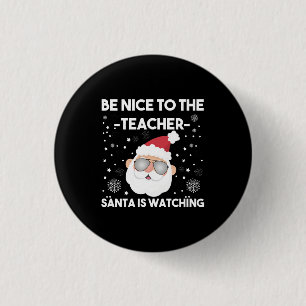 Badge Rond 2,50 Cm Be Nice to The Teacher Santa is Watching