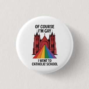 Badge Rond 2,50 Cm Bien sûr que je suis gay, je suis allé à l'école c