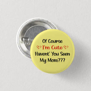 Badge Rond 2,50 Cm Bien sûr que je suis mignon, n'as-tu pas vu ma mèr