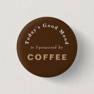 Badge Rond 2,50 Cm Bonne humeur d'aujourd'hui sponsorisée par Café