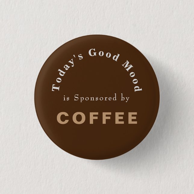 Badge Rond 2,50 Cm Bonne humeur d'aujourd'hui sponsorisée par Café (Devant)