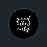 Badge Rond 2,50 Cm Bouton Bouton noir uniquement pour les bonnes vitr<br><div class="desc">Bonnes vibes seulement,  des conseils de vie positifs pour ce design typographique.</div>