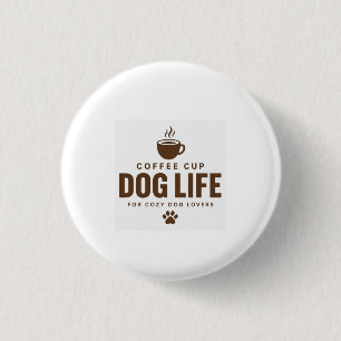 Badge Rond 2,50 Cm Bouton de la vie de chien de tasse à café pour les